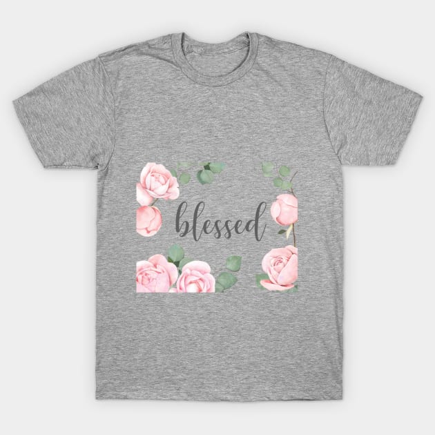 "Blessed" quote with rose art T-Shirt by PeachAndPatches